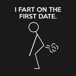 I Fart On A First Date T-Shirt