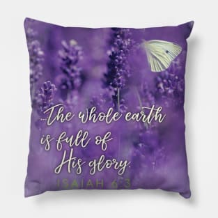 The whole earth is full of His glory! Isaiah 6:3 Pillow