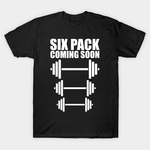6 Pack Coming Soon Funny Weightlifting Six Pack 6 Pack Abs T Shirt Teepublic 6 Pack Coming Soon Funny Weightlifting Six Pack 6 Pack Abs T Shirt Teepublic