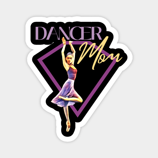 Dancer mom Magnet by Dancespread