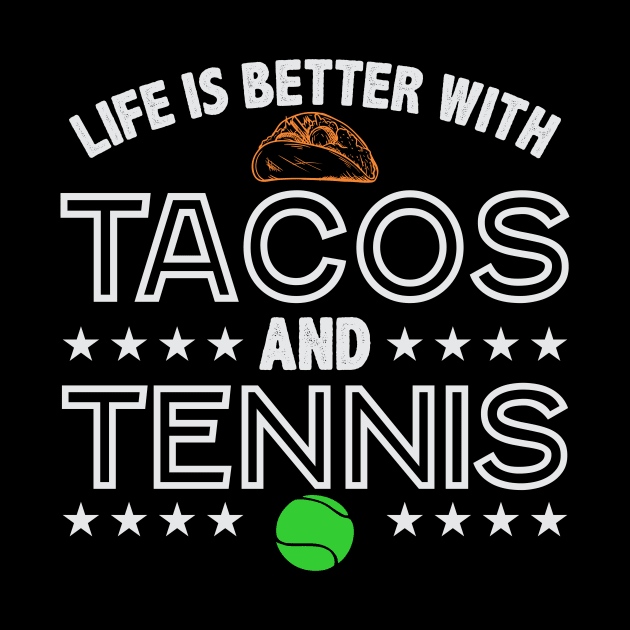 Funny Tennis Life is Better with Tennis and Tacos T-Shirt by GreenMillMerch