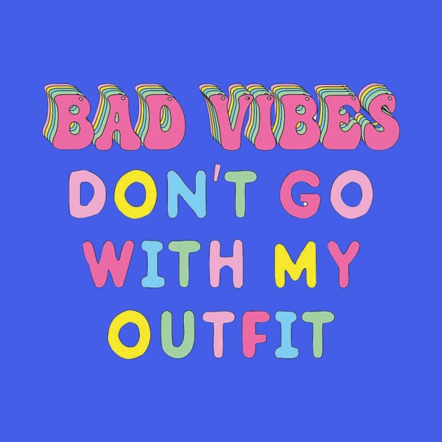 Bad vibes don't go with my outfit by Smoothie-vibes