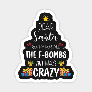 Dear Santa Sorry For All The F-Bombs 2021 was Crazy / Funny Dear Santa Christmas Tree Design Gift Magnet