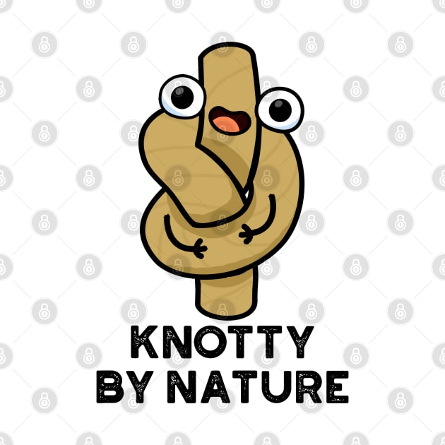 Knotty By Nature Cute Knot Pun by punnybone