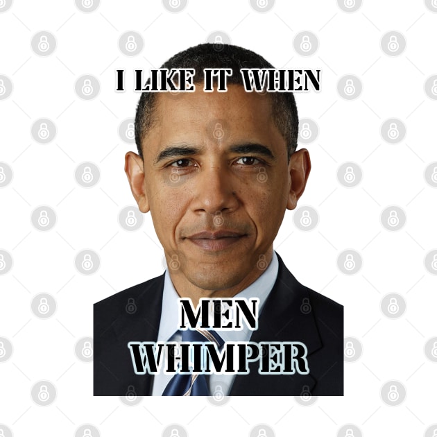 i like it when men whimper obama ver by InMyMentalEra