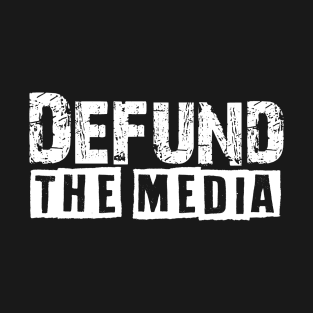 defund the media funny tee T-Shirt