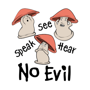 See Speak hear No Evil Mushroom T-Shirt