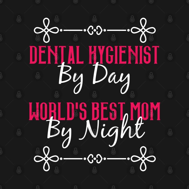 Dental Hygienist By Day Worlds Best Mom By Night T-Shirt by GreenCowLand