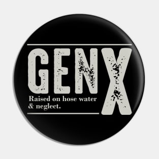 GEN X Raised On Hose Water And Neglect Pin