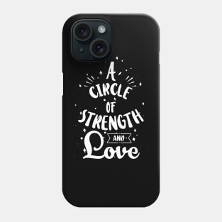 'A Circle Of Strength And Love' Awesome Family Love Shirt Phone Case