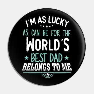 I'm as Lucky as can be for the world's best dad belongs to me Pin