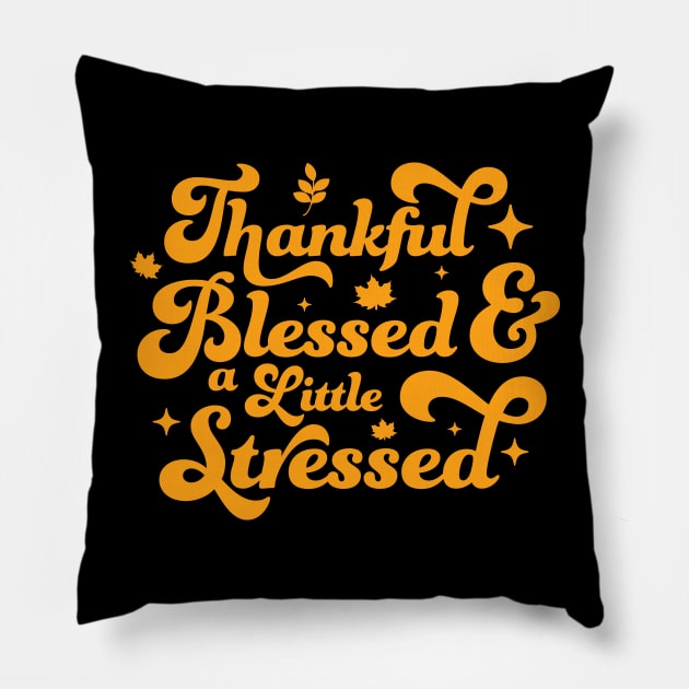 Thankful Blessed and a Little Stressed Thankful Thanksgiving Pillow by OrangeMonkeyArt