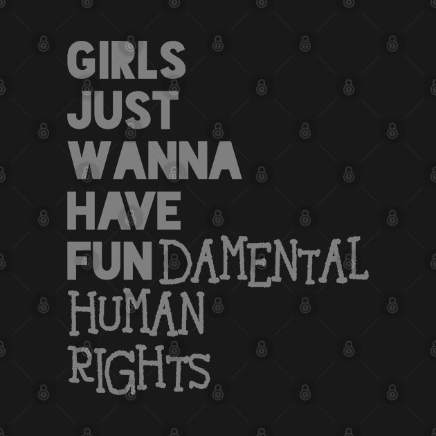 Girls Just Wanna Have Fundamental Rights Girls power by Shirtz Tonight