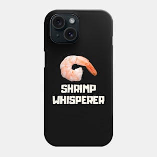 shrimp whisperer Phone Case