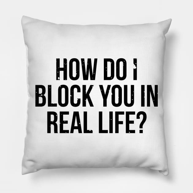 How do I block you in real life T-shirt Pillow by RedYolk