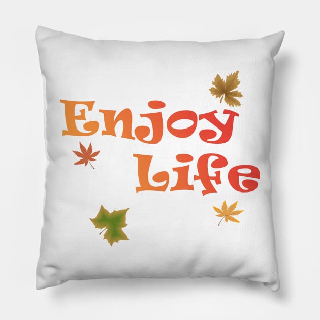 Enjoy Life Pillow by smkworld