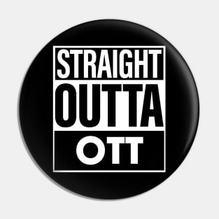 Ott Name Straight Outta Ott Pin