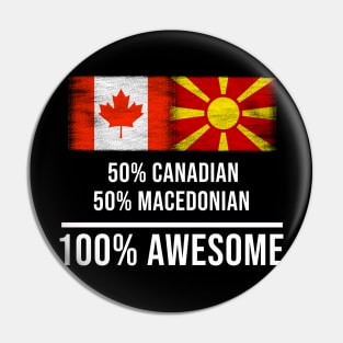 50% Canadian 50% Macedonian 100% Awesome - Gift for Macedonian Heritage From Macedonia Pin