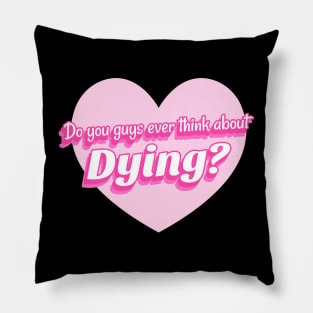 Do You Guys Ever Think About Dying? Pillow