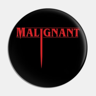 Malignant (High Quality Logo - I) Pin