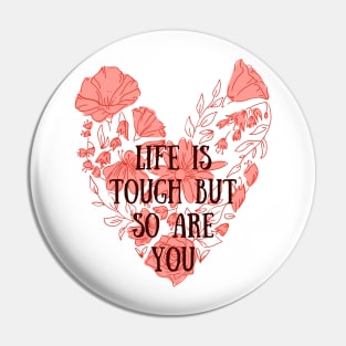 Life is tough but so are you Pin