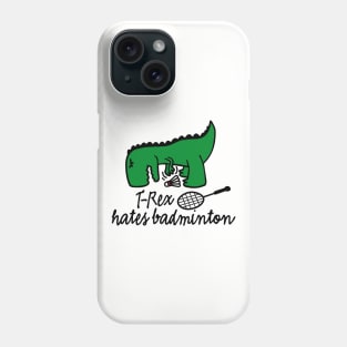 T-Rex hates badminton badminton dinosaur badminton player Phone Case