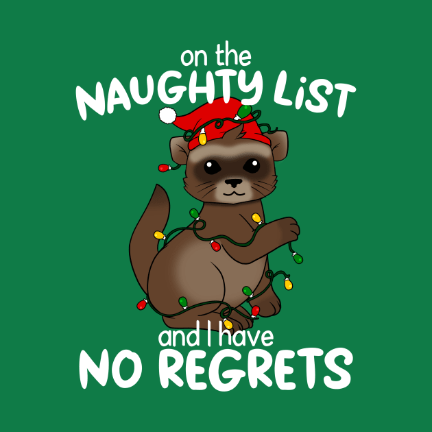 On The Naughty List And I Have No Regrets Christmas Ferret by CeeGunn