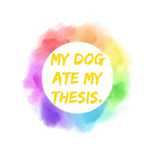 My dog ate my thesis T-Shirt