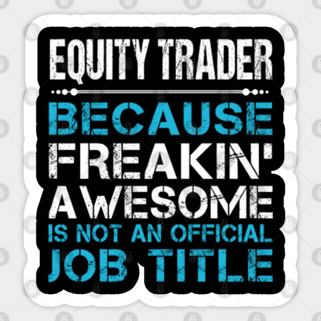 Equity Trader T Shirt Custom Graphic Freaking Awesome Job Gift