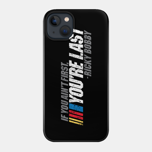 If You Ain't First, You're Last - Ricky Bobby - Ricky Bobby - Phone Case