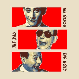 The Good, The Bad, The Ugly  Pewee Herman T-Shirt