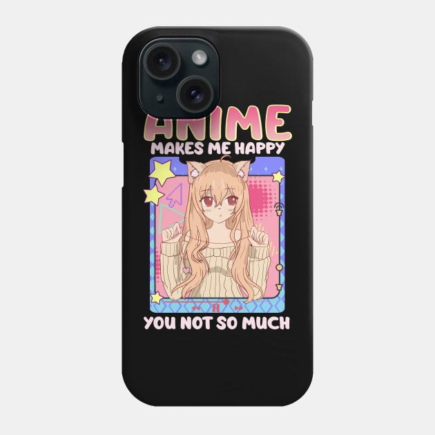 Cute & Funny Anime Makes Me Happy You, Not So Much Phone Case by theperfectpresents