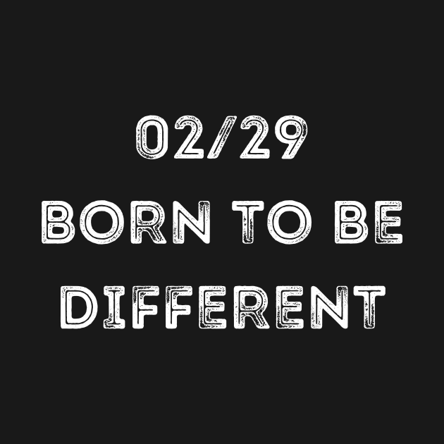 02/29 born to be different, Leap Year 29th February by manandi1