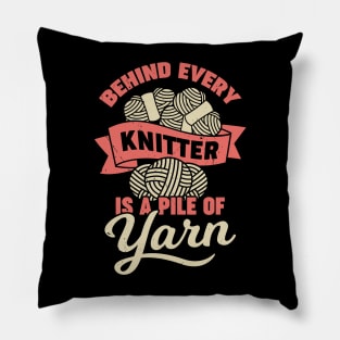 Behind Every Knitter Is A Pile Of Yarn Pillow