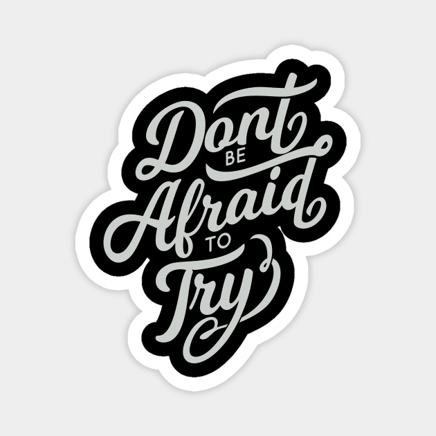 Dont be afraid to try! Magnet by MellowGroove