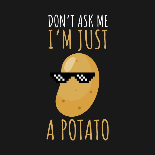 Don't Ask Me I'm Just A Potato Funny Potato by DesignArchitect