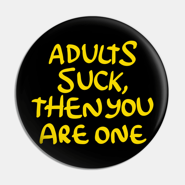 Adults Suck and then You Are One Pin by goodwordsco