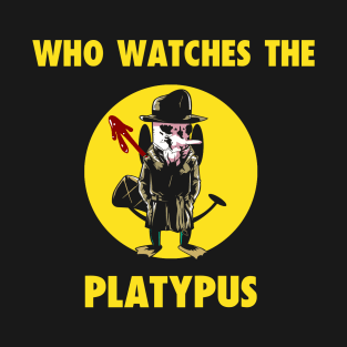 Who Watches the Platypus T-Shirt