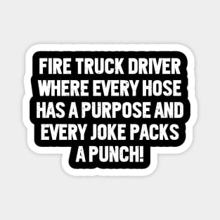 Fire Truck Driver Where Every Hose Has a Purpose and Every Joke Packs a Punch! Magnet