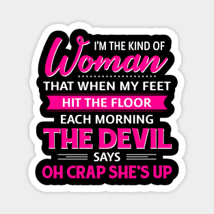 I'm The Kind Of Woman That When My Feet Hit The Floor Magnet