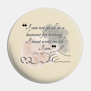 Jane Austen quote in watercolor - I am not at all in a humour for writing; I must write on till I am. Pin