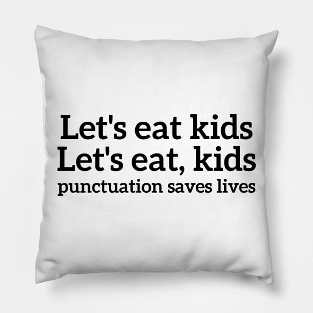 Let's eat kids, let's eat,kids punctuation saves lives T-shirt Pillow by RedYolk