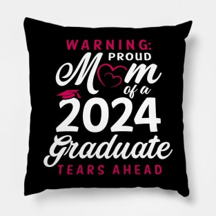 Warning Proud Mom Of A 2024 Graduate Tears Ahead Pillow