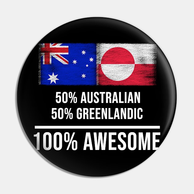 50% Australian 50% Greenlandic 100% Awesome - Gift for Greenlandic Heritage From Greenland Pin by Country Flags