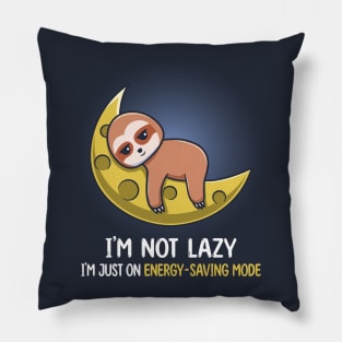 I'm Not Lazy I'm Just On Energy Saving Mode - Funny Lazy Sloth Pillow