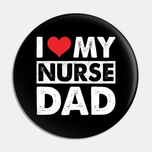 I Love My Nurse Dad Pin