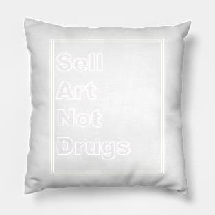 Sell Art Not Drugs (white) Pillow