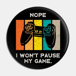 Nope , I Won't Pause My Game - Vintage Retro Pin