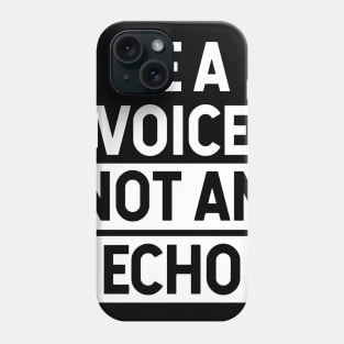 Be A Voice Not An Echo Phone Case