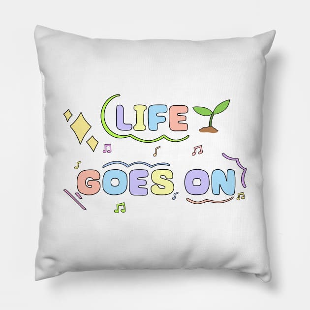Life goes on design Pillow by Tsukirei0_0